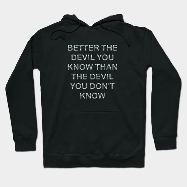 Better the devil you know than the devil you don´t know Hoodie by desingmari